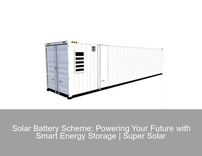 Solar Battery Scheme: Powering Your Future with Smart Energy Storage ...
